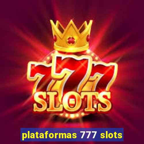 plataformas 777 slots